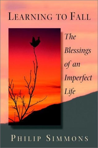 Learning to Fall The Blessings of an Imperfect Life