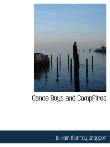 Canoe Boys and Campfires: Adventures on Winding Waters