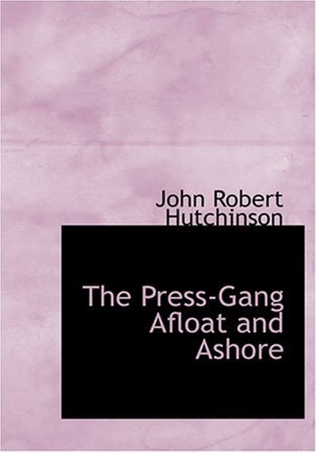 The Press-Gang Afloat and Ashore (Large Print Edition)