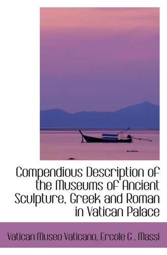 Compendious Description of the Museums of Ancient Sculpture, Greek and Roman in Vatican Palace