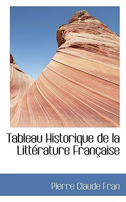 Tableau Historique de la LittAcrature FranAsaise (French Edition)
