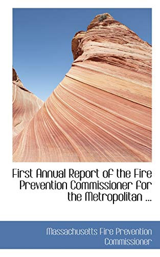 First Annual Report of the Fire Prevention Commissioner for the Metropolitan ...
