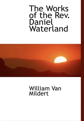 The Works of the Rev. Daniel Waterland (Large Print Edition)