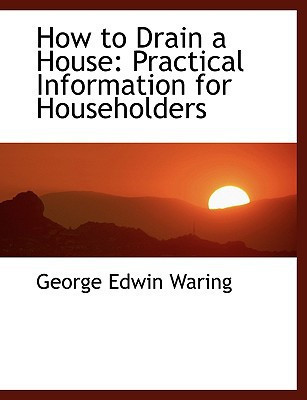 How to Drain a House: Practical Information for Householders (Large Print Edition)