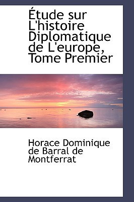 A¿tude sur L'histoire Diplomatique de L'europe, Tome Premier (French Edition)