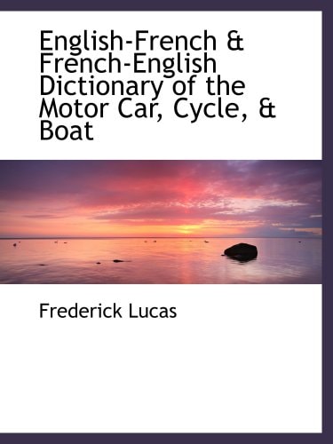 English-French & French-English Dictionary of the Motor Car, Cycle, & Boat