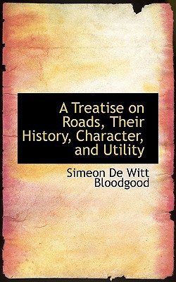 A Treatise on Roads, Their History, Character, and Utility