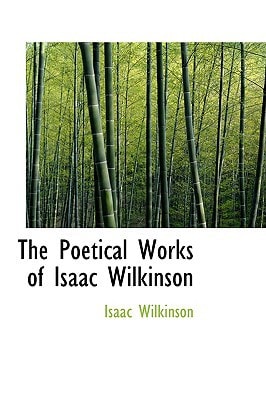 The Poetical Works of Isaac Wilkinson