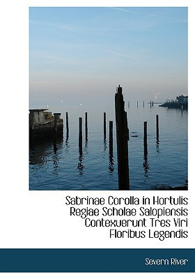Sabrinae Corolla in Hortulis Regiae Scholae Salopiensis Contexuerunt Tres Viri Floribus Legendis (Large Print Edition) (Latin Edition)