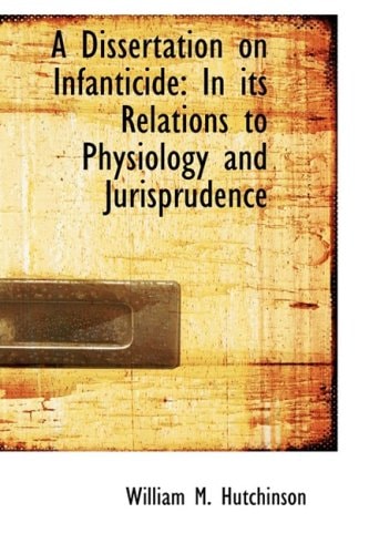 A Dissertation on Infanticide: In its Relations to Physiology and Jurisprudence