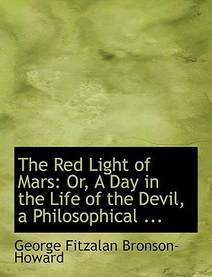 The Red Light of Mars: Or, A Day in the Life of the Devil, a Philosophical ... (Large Print Edition)