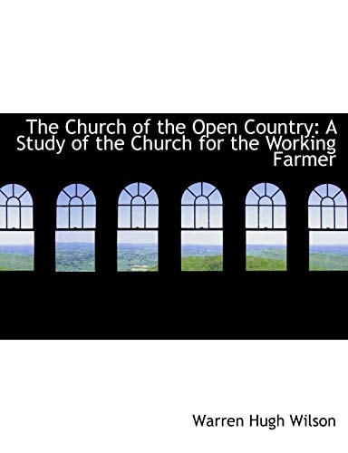 The Church of the Open Country: A Study of the Church for the Working Farmer (Large Print Edition)