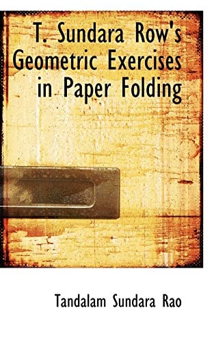 T. Sundara Row's Geometric Exercises in Paper Folding