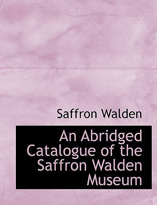 An Abridged Catalogue of the Saffron Walden Museum (Large Print Edition)