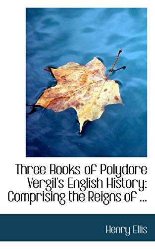 THREE BOOKS OF POLYDORE VERGIL'S ENGLISH HISTORY
