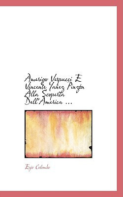 Amerigo Vespucci E Vincente Yañez Pinzón Alla Scoperta Dell'America ... (Italian Edition)