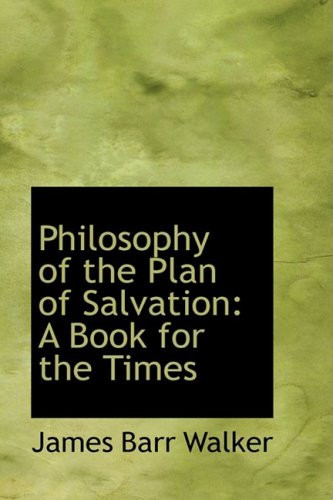 Philosophy of the Plan of Salvation: A Book for the Times