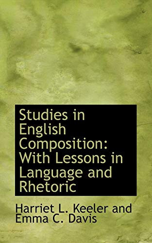Studies in English Composition: With Lessons in Language and Rhetoric