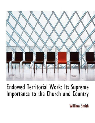 Endowed Territorial Work: Its Supreme Importance to the Church and Country (Large Print Edition)