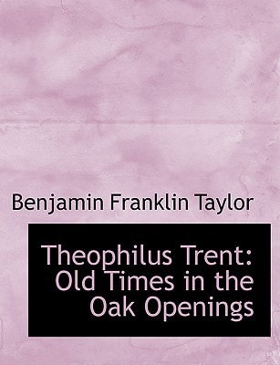 Theophilus Trent: Old Times in the Oak Openings (Large Print Edition)