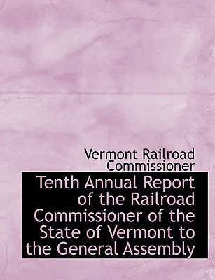 Tenth Annual Report of the Railroad Commissioner of the State of Vermont to the General Assembly