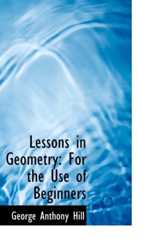 Lessons in Geometry: For the Use of Beginners (Bibliobazaar Repoduction)