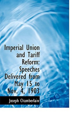 Imperial Union and Tariff Reform: Speeches Delivered from May 15 to Nov. 4, 1903 (Large Print Edition)