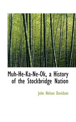 Muh-He-Ka-Ne-Ok, a History of the Stockbridge Nation