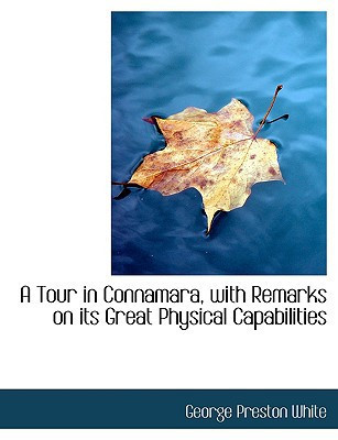 A Tour in Connamara, with Remarks on its Great Physical Capabilities (Large Print Edition)