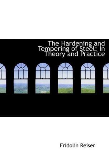 The Hardening and Tempering of Steel: In Theory and Practice