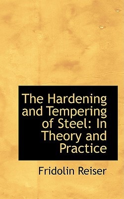 The Hardening and Tempering of Steel: In Theory and Practice