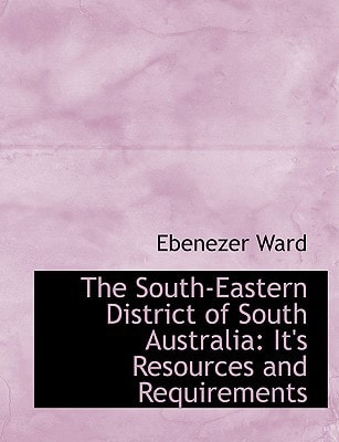 The South-Eastern District of South Australia: It's Resources and Requirements