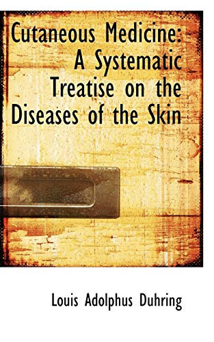 Cutaneous Medicine: A Systematic Treatise on the Diseases of the Skin
