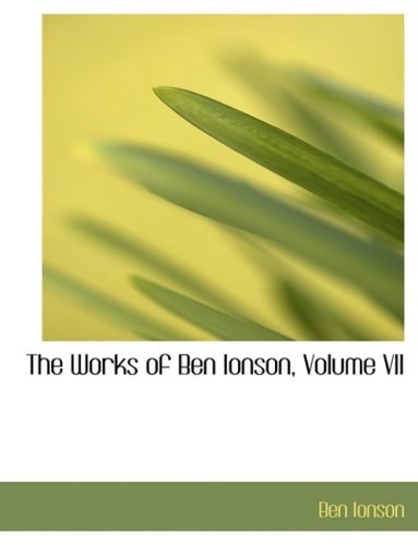 The Works of Ben Ionson, Volume VII (Large Print Edition)