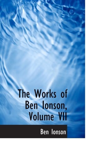 The Works of Ben Ionson, Volume VII