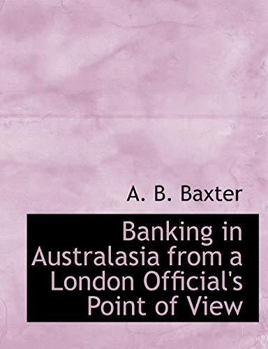 Banking in Australasia from a London Official's Point of View (Large Print Edition)