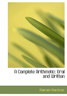 A Complete Arithmetic: Oral and Written (Large Print Edition)