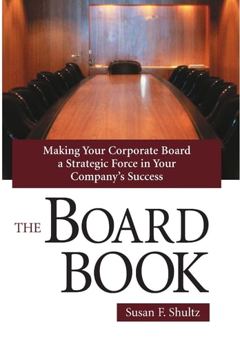 The Board Book Making Your Corporate Board a Strategic Force in Your Company's Success