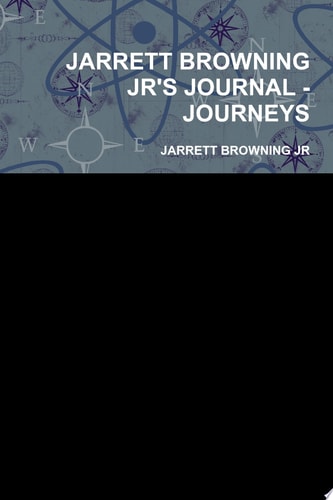 JARRETT BROWNING JR'S JOURNAL - JOURNEYS