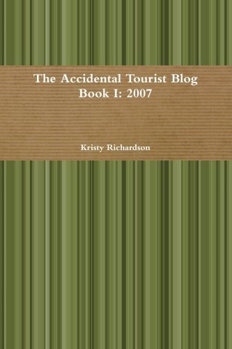 The Accidental Tourist Blog Book I 2007