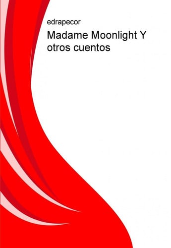 Madame Moonlight Y otros cuentos (Spanish Edition)