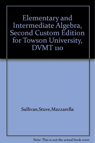 Elementary and Intermediate Algebra, Second Custom Edition for Towson University, DVMT 110