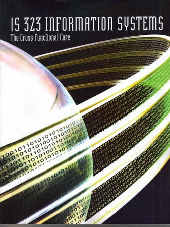 IS 323 Information Systems The Cross-Functional Core Custom Edition for Boston University