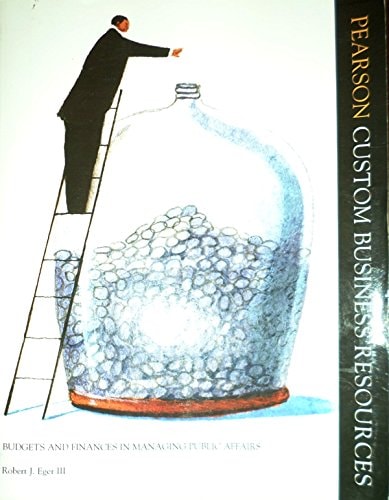 Budgets and Finances in Managing Public Affairs: Pearson Custom Business Resources
