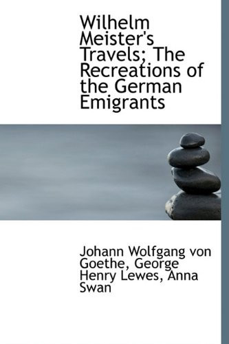Wilhelm Meister's Travels; The Recreations of the German Emigrants