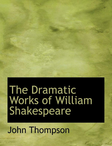 The Dramatic Works of William Shakespeare (Large Print Edition)