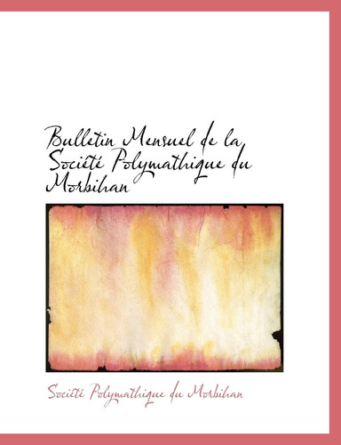 Bulletin Mensuel de la SociActAc Polymathique du Morbihan (Large Print Edition) (French Edition)