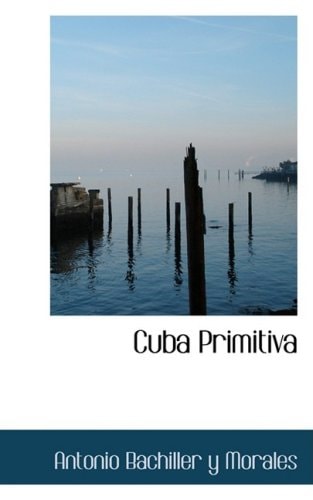 Cuba Primitiva (Spanish Edition)