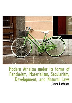 Modern Atheism under its forms of Pantheism, Materialism, Secularism, Development, and Natural Laws