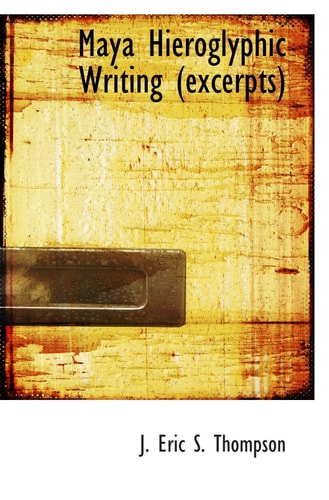 Maya Hieroglyphic Writing (excerpts)